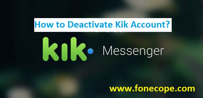 How Can I Deactivate Kik Account?