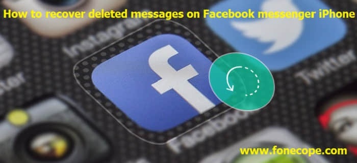 how to recover deleted Facebook messages on iPhone